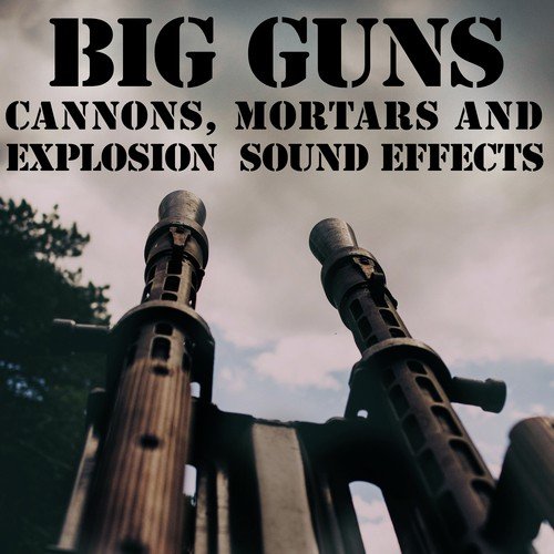 Big Guns: Cannons; Mortars & Explosion Sound Effects