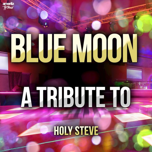 Blue Moon: A Tribute to Steve Holy