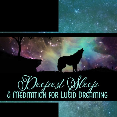 Deepest Sleep & Meditation for Lucid Dreaming - Very Delicate Soothing Music, Calm Night, Relaxation for the Mind, Yoga Nidra, Sweet Slumber