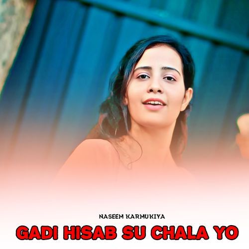 Gadi Hisab Su Chala Yo