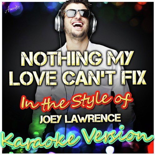 Nothing My Love Can't Fix (In the Style of Joey Lawrence) [Karaoke Version]