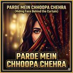 PARDE MEIN CHHOOPA CHEHRA