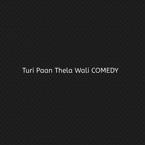 Turi Paan Thela Wali COMEDY