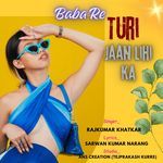 Baba Re Turi Jaan Lihi Ka