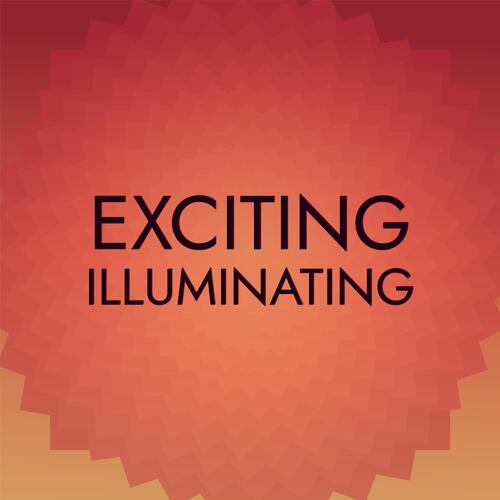 Exciting Illuminating