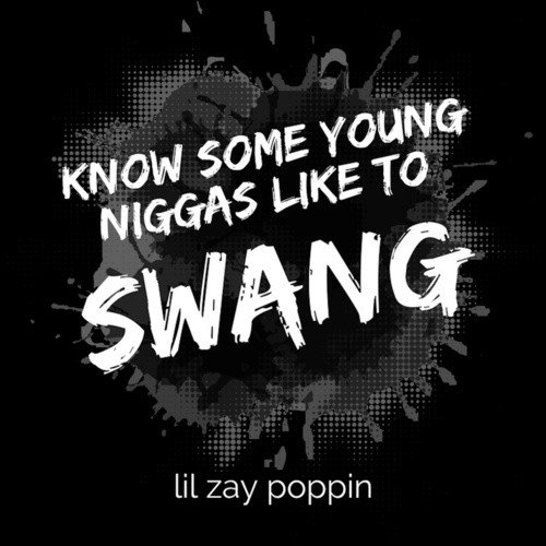 Know Some Young Niggas Like To Swang