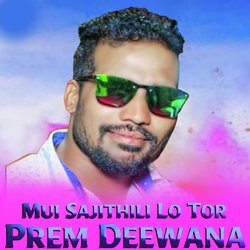 Mui Sajithili Lo Tor Prem Deewana