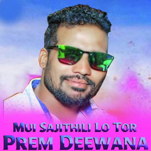 Mui Sajithili Lo Tor Prem Deewana