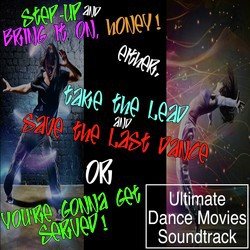 Step-Up &amp; Bring It On, Honey! Either, Take the Lead &amp; Save the Last Dance or You're Gonna Get Served! (Ultimate Dance Movies Soundtrack)