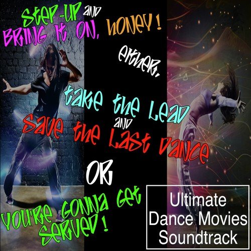 Step-Up & Bring It On, Honey! Either, Take the Lead & Save the Last Dance or You're Gonna Get Served! (Ultimate Dance Movies Soundtrack)