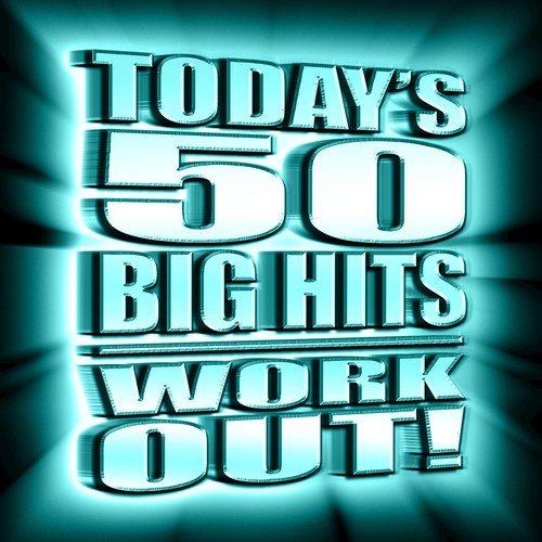 Today's 50 Big Hits Work Out!