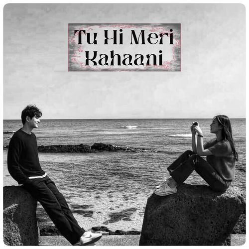 Tu Hi Meri Kahaani