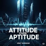 Attitude over Aptitude