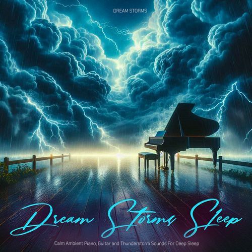 Dream Storms Sleep - Calm Ambient Piano, Guitar and Thunderstorm Sounds For Deep Sleep
