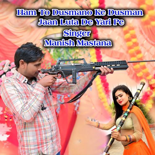Ham To Dusmano Ke Dusman jaan luta de yari pe