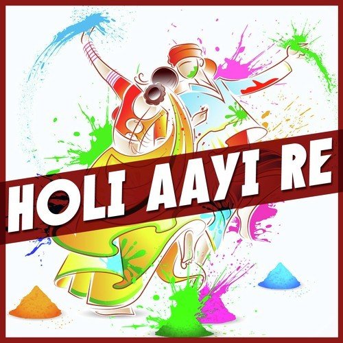 Holi Aayi Re