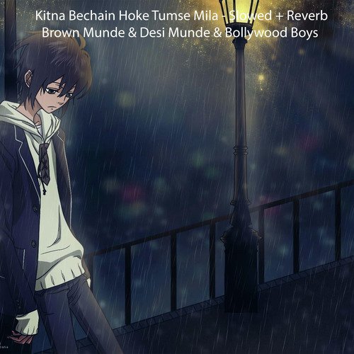 Kitna Bechain Hoke Tumse Mila (Slowed + Reverb)