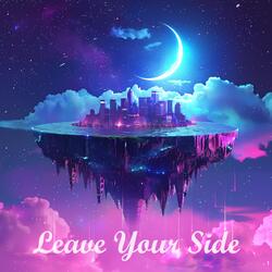 Leave Your Side-XQ0gVTpofUI