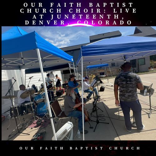 OUR FAITH BAPTIST CHURCH CHOIR (LIVE AT JUNETEENTH, DENVER, COLORADO)