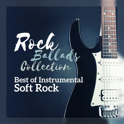 Rock Ballads Collection - Best of Instrumental Soft Rock
