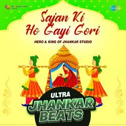 Sajan Ki Ho Gayi Gori - Ultra Jhankar Beats