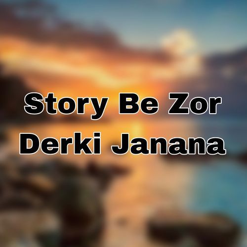 Story Be Zor Derki Janana