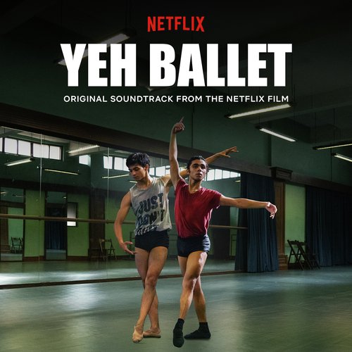 Yeh Ballet (Original Soundtrack From The Netflix Film)