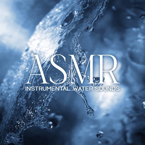 ASMR Instrumental Water Sounds: Relaxation, Meditation and Sleep Music