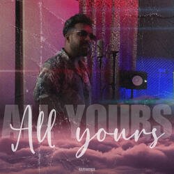 All yours-LxhGAiIGZFA