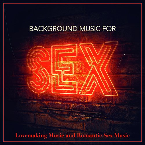 Background Music For Sex - Song Download from Background Music For Sex,  Lovemaking Music and Romantic Sex Music @ JioSaavn