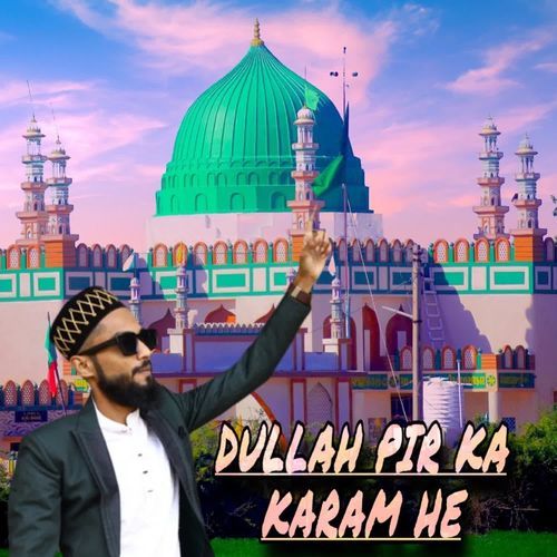 Dullah pir ka karam he