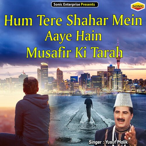 Hum Tere Shahar Mein Aaye Hain Musafir Ki Tarah