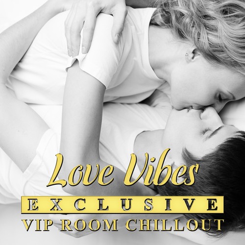 Love Vibes: Luxurious VIP Room Chillout (Erotic Love Night, Tantric Dreams & Sensual Lounge Desire)