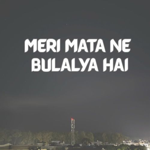 MERI MATA NE BULALYA HAI