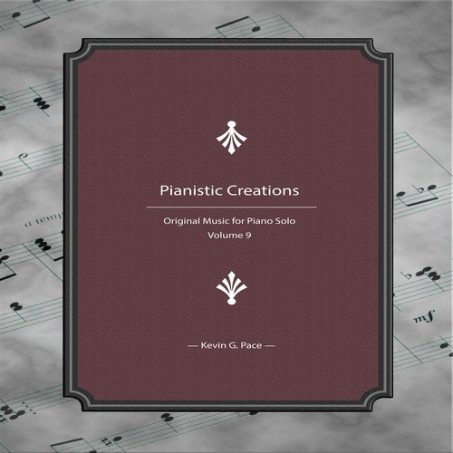 Pianistic Creations (Original Music for Piano Solo, Vol. 9)