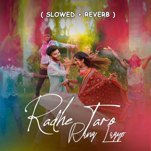 Radhe Taro Rang Lagyo Slowed Reverb
