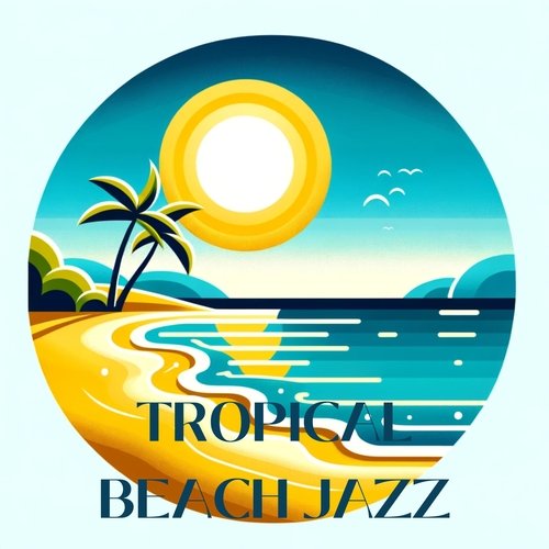 Tropical Beach Jazz: Sunny Sensations