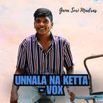 Unnala Na Ketta - Vox