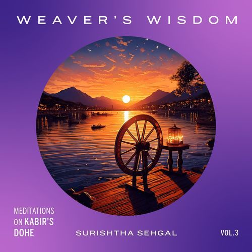 Weaver's Wisdom: Meditations on Kabir's Dohe