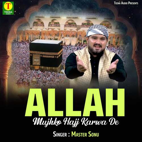 Allah Mujhko Hajj Karwa De