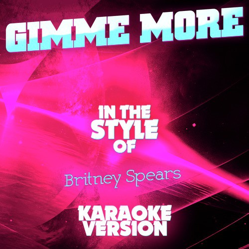 Gimme More (In the Style of Britney Spears) [Karaoke Version]