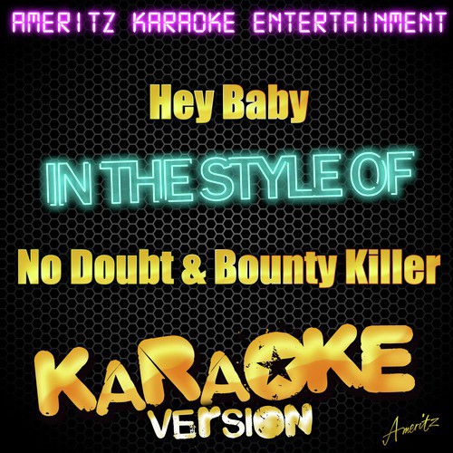 Hey Baby (In the Style of No Doubt Featuring Bounty Killer) ] [Karaoke Version]