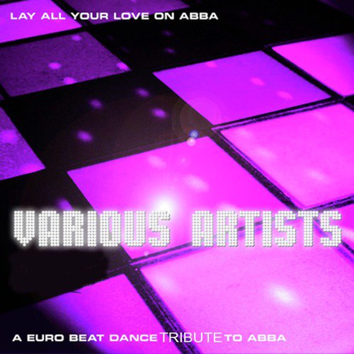 Lay All Your Love On ... a Tribute to Abba