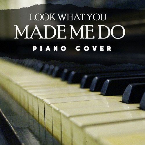 Look What You Made Me Do (Taylor Swift Piano Cover)_poster_image