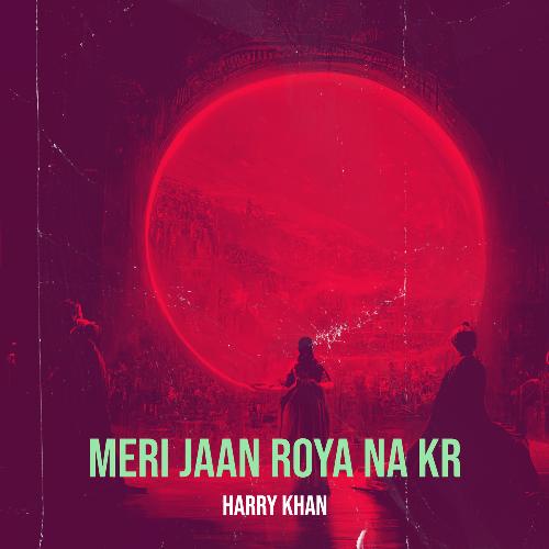 Meri Jaan Roya Na Kr