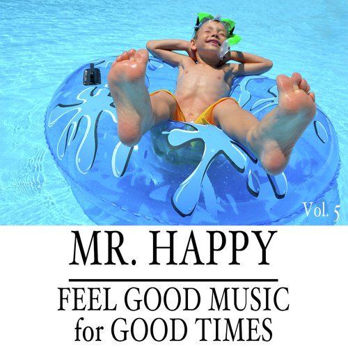 Mr. Happy: Feel Good Music for Good Times, Vol. 5