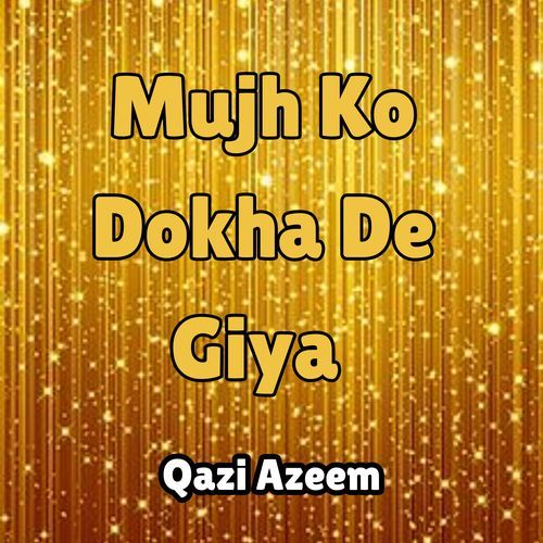 Mujh Ko Dokha De Giya