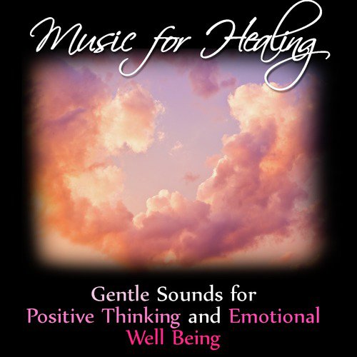 Music for Healing: Gentle Sounds for Positive Thinking and Emotional Well Being