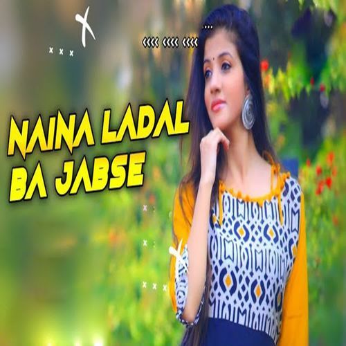 Naina Ladal Ba Jabse