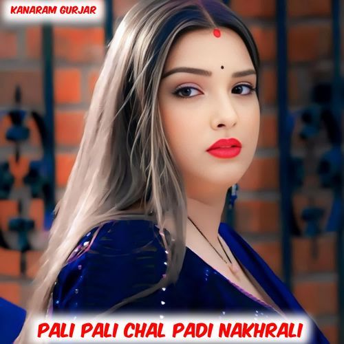 Pali Pali Chal Padi Nakhrali